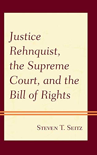 Justice Rehnquist, the Supreme Court, and the Bill of Rights [Hardcover]