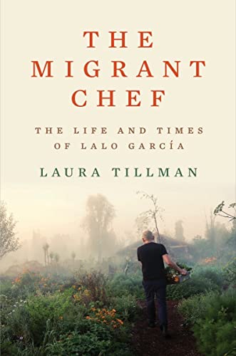 The Migrant Chef: The Life and Times of Lalo Garc?a [Hardcover]