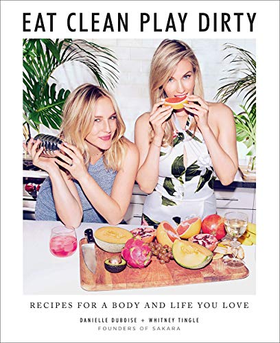 Eat Clean, Play Dirty: Recipes for a Body and Life You Love by the Founders of S [Hardcover]