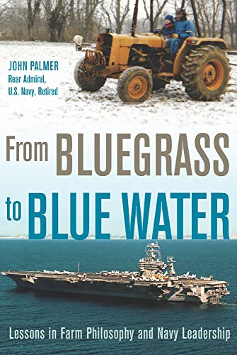 From Bluegrass to Blue Water: Lessons in Farm Philosophy and Navy Leadership [Hardcover]