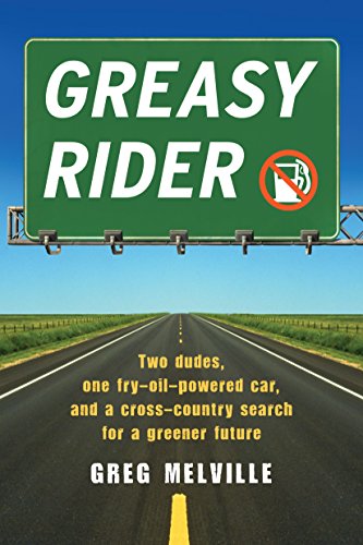 Greasy Rider: Two Dudes, One Fry-Oil-Powered Car, and a Cross-Country Search for [Paperback]