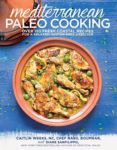 Mediterranean Paleo Cooking: Over 150 Fresh Coastal Recipes for a Relaxed, Glute [Paperback]