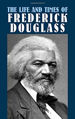 The Life and Times of Frederick Douglass: His Early Life as a Slave, His Escape  [Paperback]