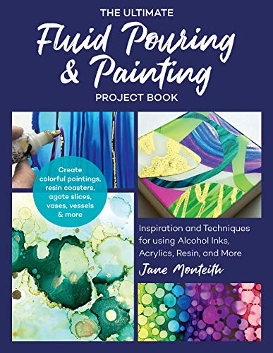 The Ultimate Fluid Pouring & Painting Project Book: Inspiration and Techniqu [Paperback]