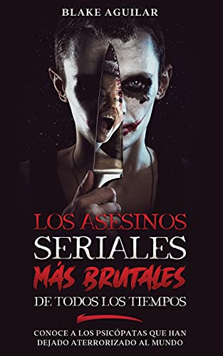 Asesinos Seriales Mas Brutales De Todos Los Tiempos