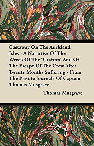 Castaay on the Auckland Isles - a Narrative of the Wreck of the 'Grafton' and o [Paperback]