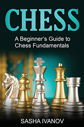 Chess A Beginner's Guide To Chess Fundamentals