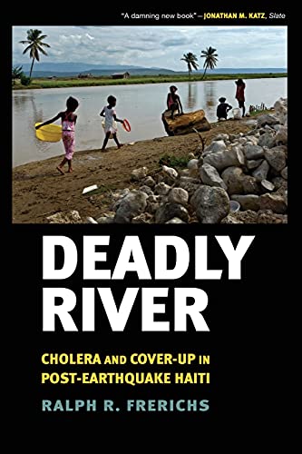 Deadly River Cholera And Cover-Up In Post-Earthquake Haiti (the Culture And Pol [Paperback]