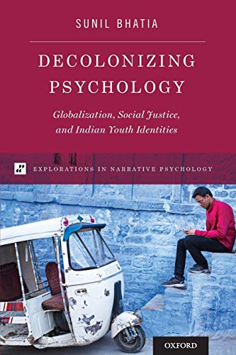 Decolonizing Psychology Globalization, Social Justice, and Indian Youth Identit [Paperback]