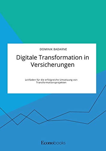 Digitale Transformation In Versicherungen. Leitfaden Fur Die Erfolgreiche Umsetz