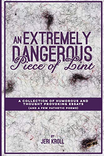 Extremely Dangerous Piece of Lint  A Collection of Humorous and Thought Provoki [Paperback]