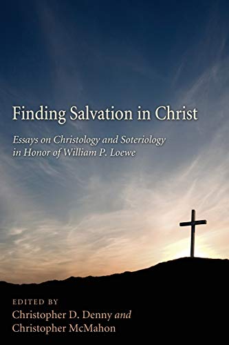 Finding Salvation In Christ Essays On Christ And Soteriology In Honor Of Willia [Paperback]