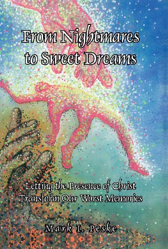 From Nightmares To Seet Dreams Letting The Presence Of Christ Transform Our Wo [Hardcover]