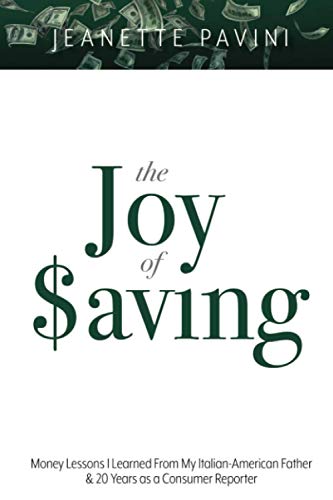 Joy of Saving  Money Lessons I Learned from My Italian-American Father & 20 Yea [Paperback]