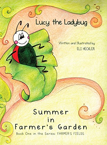 Lucy The Ladybug Summer In Farmer's Garden Book One In The Series Farmer's Fi [Hardcover]