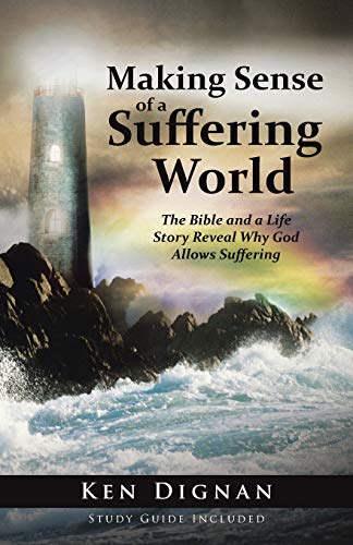 Making Sense Of A Suffering World The Bible And A Life Story Reveal Ansers To  [Paperback]