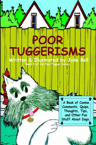 Poor Tuggerisms - A Book Of Canine Comments, Quips, Thoughts, Tips, And Other Fu [Paperback]