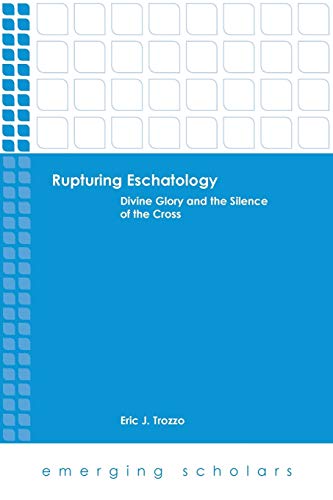 Rupturing Eschatology Divine Glory And The Silence Of The Cross (emerging Schol [Paperback]