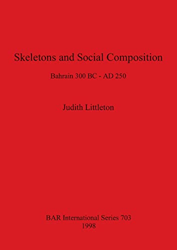 Skeletons and Social Composition Bahrain 300 BC to AD 250 [Paperback]