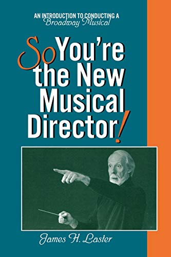 So, You're the Ne Musical Director An Introduction to Conducting a Broaday M [Paperback]