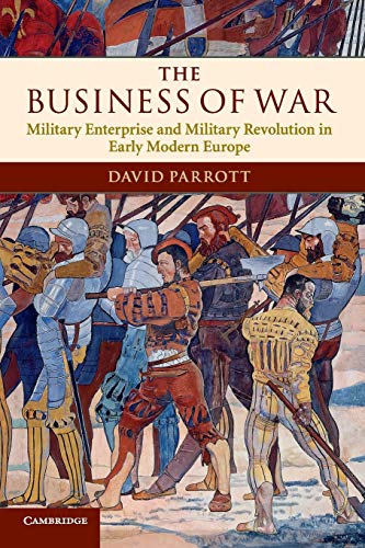 The Business of War Military Enterprise and Military Revolution in Early Modern [Paperback]