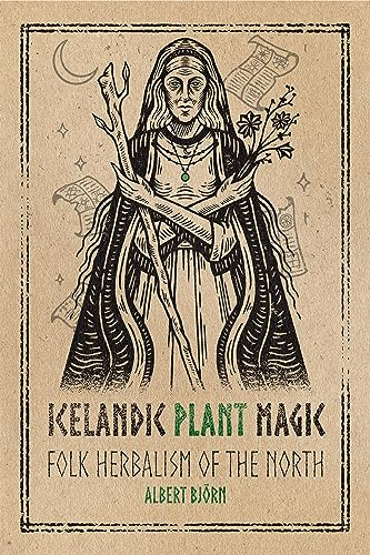 Icelandic Plant Magic: Folk Herbalism of the North [Paperback]