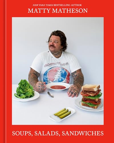 Matty Matheson: Soups, Salads, Sandwiches: A Cookbook [Hardcover]