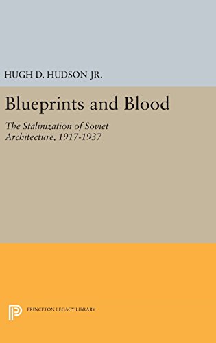 Blueprints and Blood The Stalinization of Soviet Architecture, 1917-1937 [Hardcover]