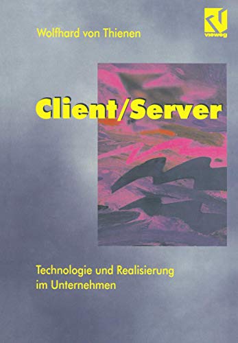 Client/Server: Technologie und Realisierung im Unternehmen [Paperback]