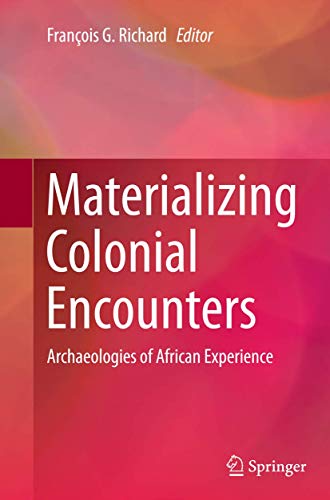 Materializing Colonial Encounters: Archaeologies of African Experience [Paperback]