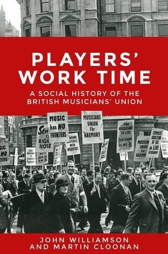 Players' ork time A history of the British Musicians' Union, 1893}}2013 [Hardcover]