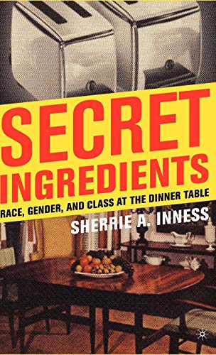 Secret Ingredients Race, Gender, and Class at the Dinner Table [Hardcover]