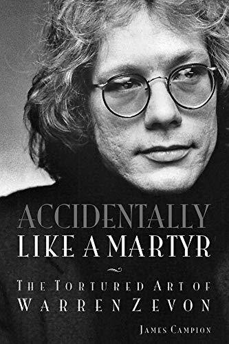 Accidentally Like a Martyr: The Tortured Art of Warren Zevon [Paperback]