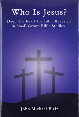 Who Is Jesus Deep Truths Of The Bible Revealed In Small Group Bible Studies [Hardcover]