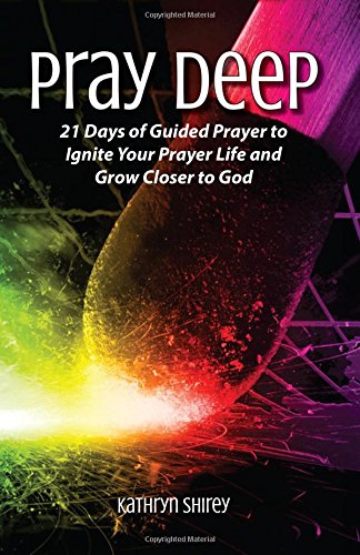 Pray Deep Ignite Your Prayer Life In 21 Days [Paperback]