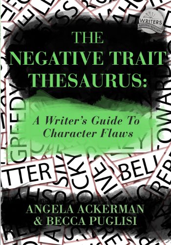 The Negative Trait Thesaurus A Writer's Guide To Character Flas [Paperback]