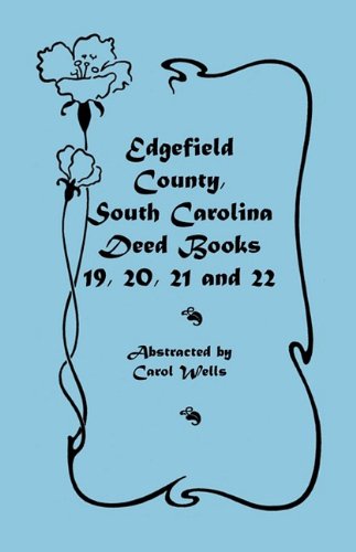 Edgefield County, South Carolina Deed Books 19, 20, 21, & 22 [Paperback]