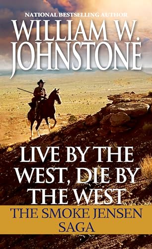 Live by the West, Die by the West: The Smoke Jensen Saga [Paperback]