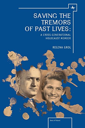 Saving the Tremors of Past Lives A Cross-Generational Holocaust Memoir [Paperback]