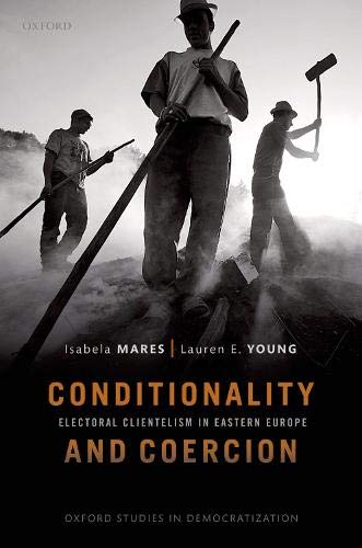 Conditionality & Coercion: Electoral clientelism in Eastern Europe [Paperback]