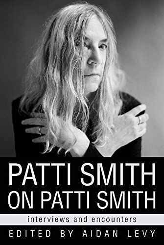 Patti Smith on Patti Smith: Interviews and Encounters [Hardcover]