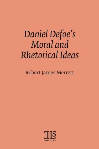 Daniel Defoe's Moral And Rhetorical Ideas (els Monograph Series) [Paperback]