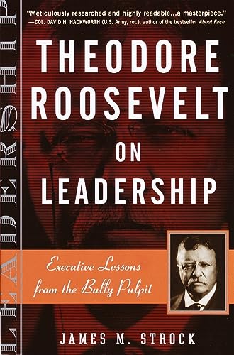 Theodore Roosevelt on Leadership: Executive Lessons from the Bully Pulpit [Paperback]