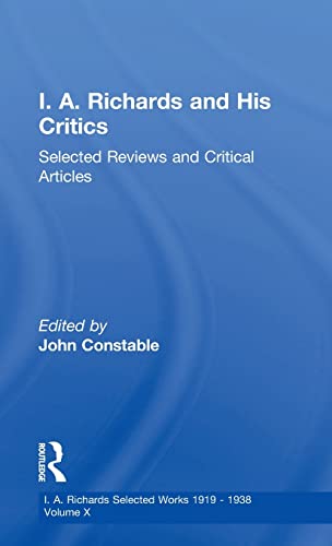 I A Richards & His Critics V10 Selected Revies and Critical Articles [Hardcover]