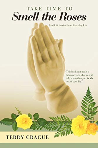 Take Time To Smell The Roses Real Life Stories From Everyday Life [Paperback]