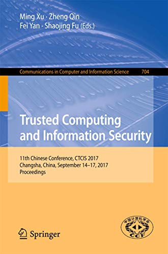 Trusted Computing and Information Security 11th Chinese Conference, CTCIS 2017, [Paperback]