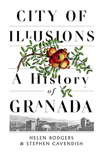 City of Illusions A History of Granada [Hardcover]