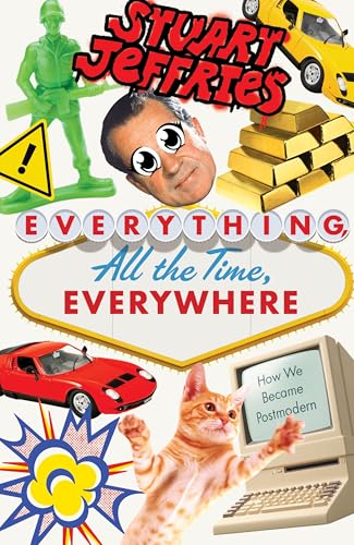 Everything, All the Time, Everywhere: How We Became Postmodern [Paperback]