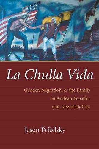 La Chulla Vida: Gender, Migration, And The Family In Andean Ecuador And New York [Hardcover]