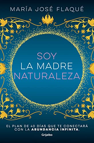 Soy la madre naturaleza. El plan de 40 d?as que te conectar? con la abundancia i [Paperback]